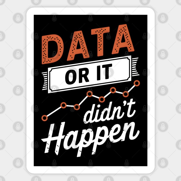 Data or It Didn't Happen Magnet by MakerMind8.2